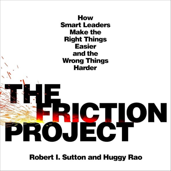 "How Great Leaders Use Friction" by Bob Sutton